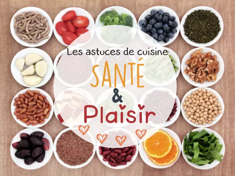 Les astuces de cuisine: Santé & Plaisir