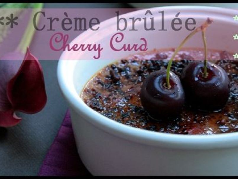 Crèmes Brûlées Cerises, Cherry Curd aux noisettes - photo 3
