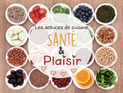 Les astuces de cuisine: Santé & Plaisir