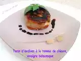 Recette Tatin d'endives à la tomme de chèvre, au vinaigre balsamique