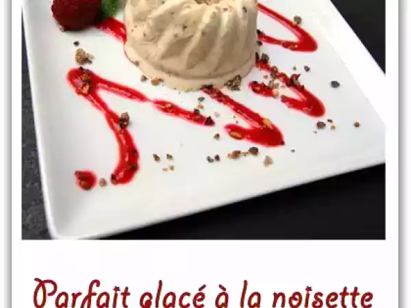 Recette Parfait glacé à la noisette coulis de framboises