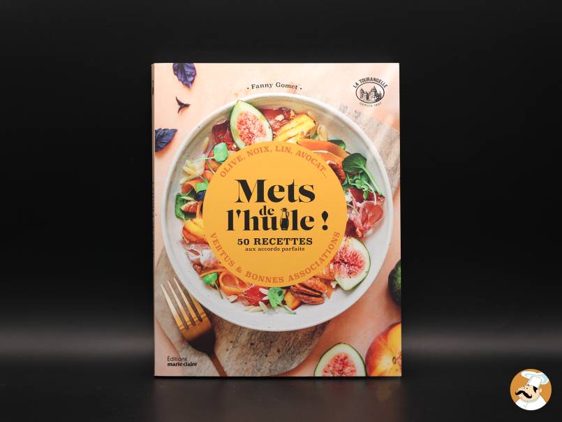 Mets de l'huile : Le premier livre de recettes signé La Tourangelle