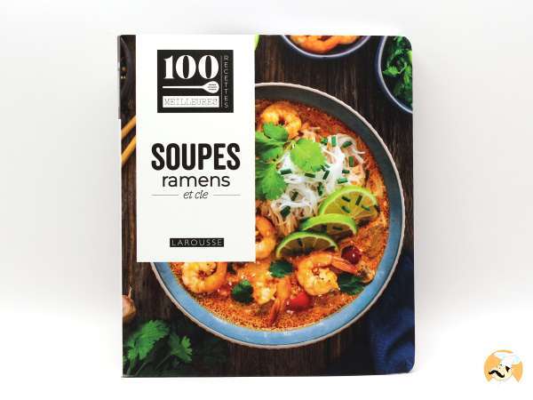 Soupes, ramens & Cie : 100 recettes bien chaudes pour voyager à la cuillère
