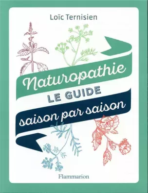 Naturopathie, le guide saison par saison signé Loïc Ternisien