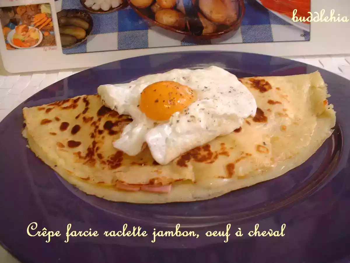 Crêpe farcie raclette/jambon et oeuf à cheval