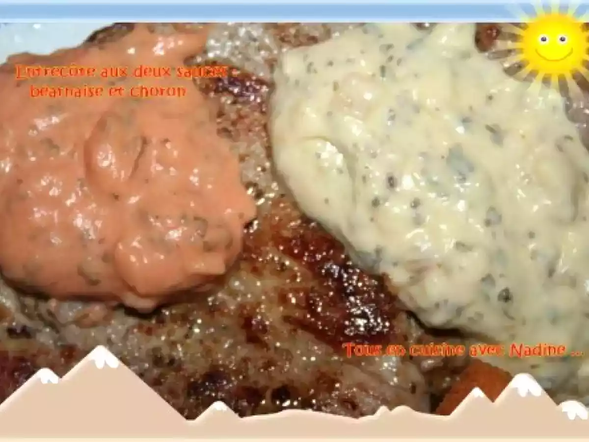 Entrecôte aux deux sauces : sauce béarnaise et sauce choron