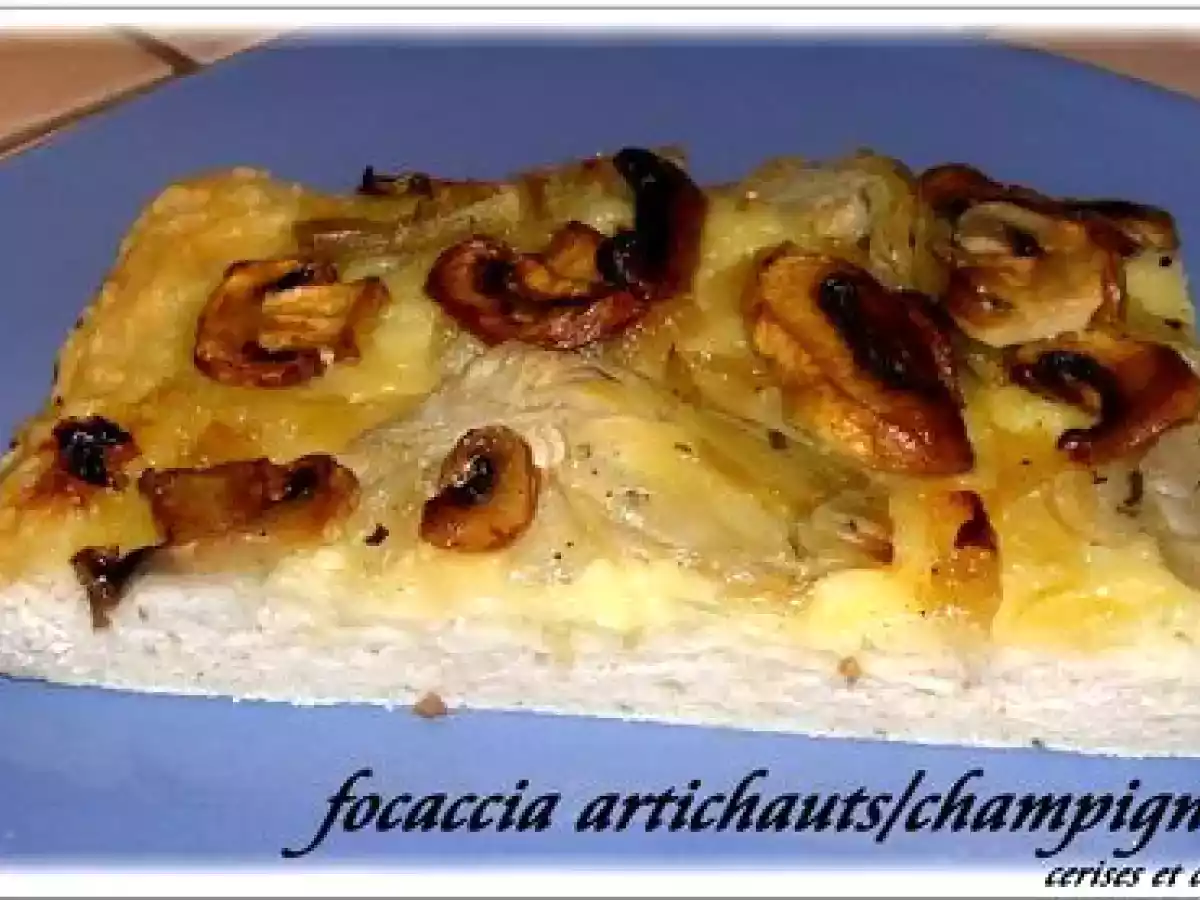 FOCACCIA ARTICHAUTS CONFITS / CHAMPIGNONS