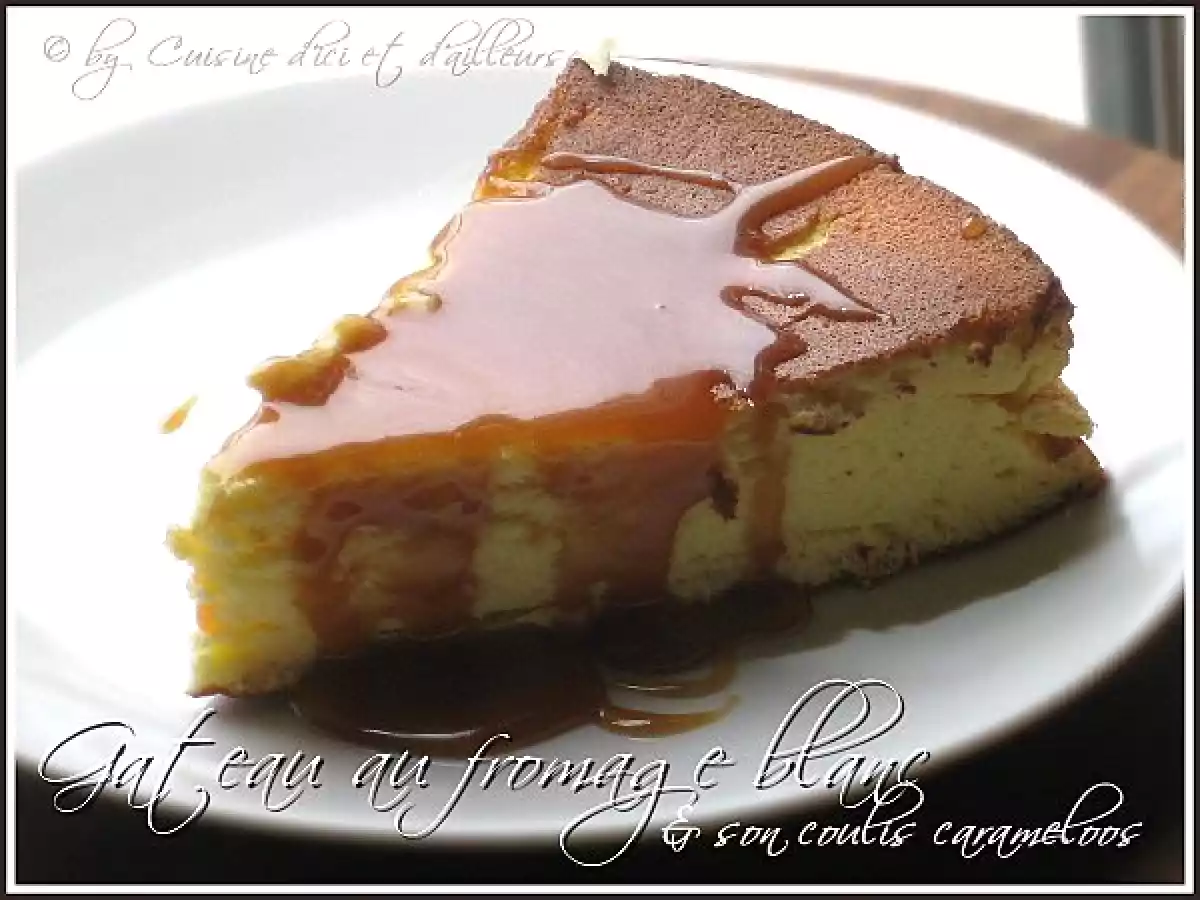 Gateau au fromage blanc & son coulis de caramel au beurre salé