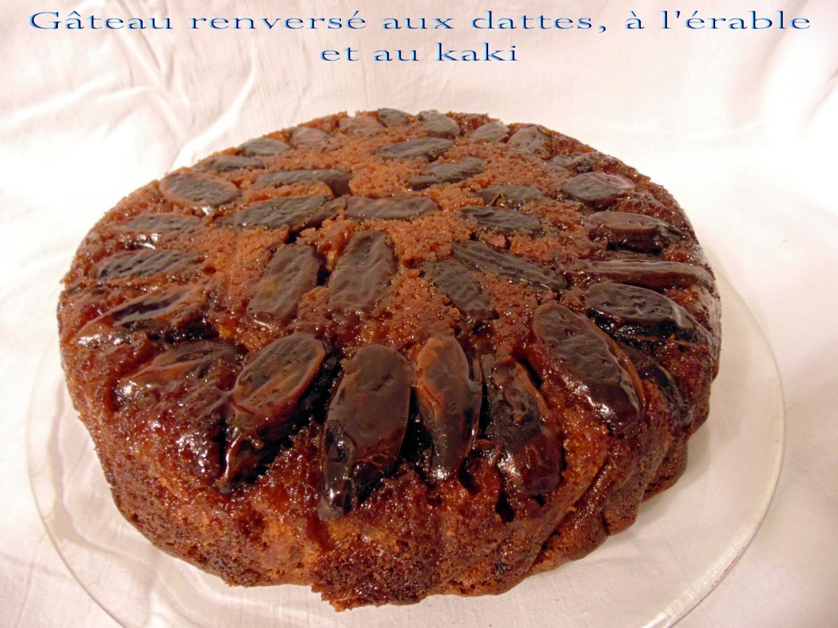 Gateau Renverse Au Dattes Au Kaki Et A L Erable Recette Ptitchef
