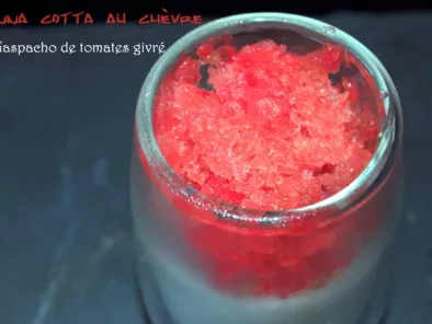 Panna Cotta au chèvre & Gaspacho de tomates givré