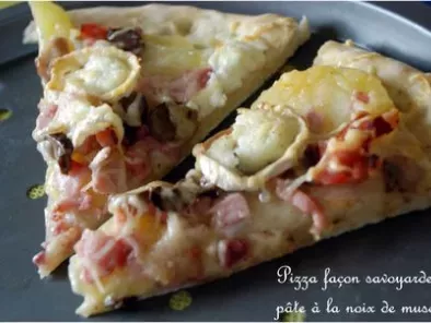 Pizza façon savoyarde, pâte à la noix de muscade