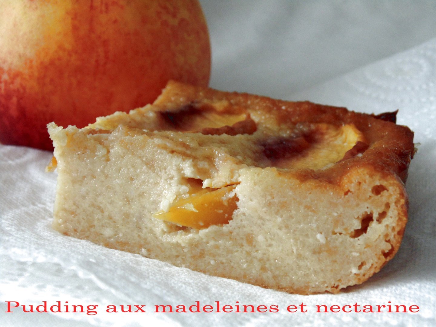 Pudding aux madeleines et nectarine Recette Ptitchef
