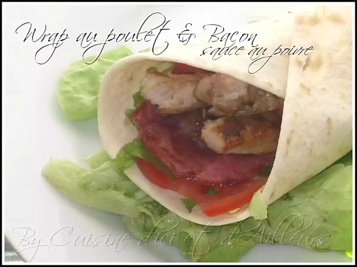 Wraps de poulet et bacon sauce au poivre.